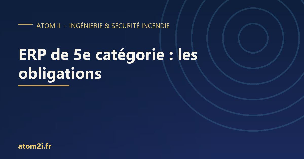 ERP de 5e catégorie : quelles obligations réellement ?
