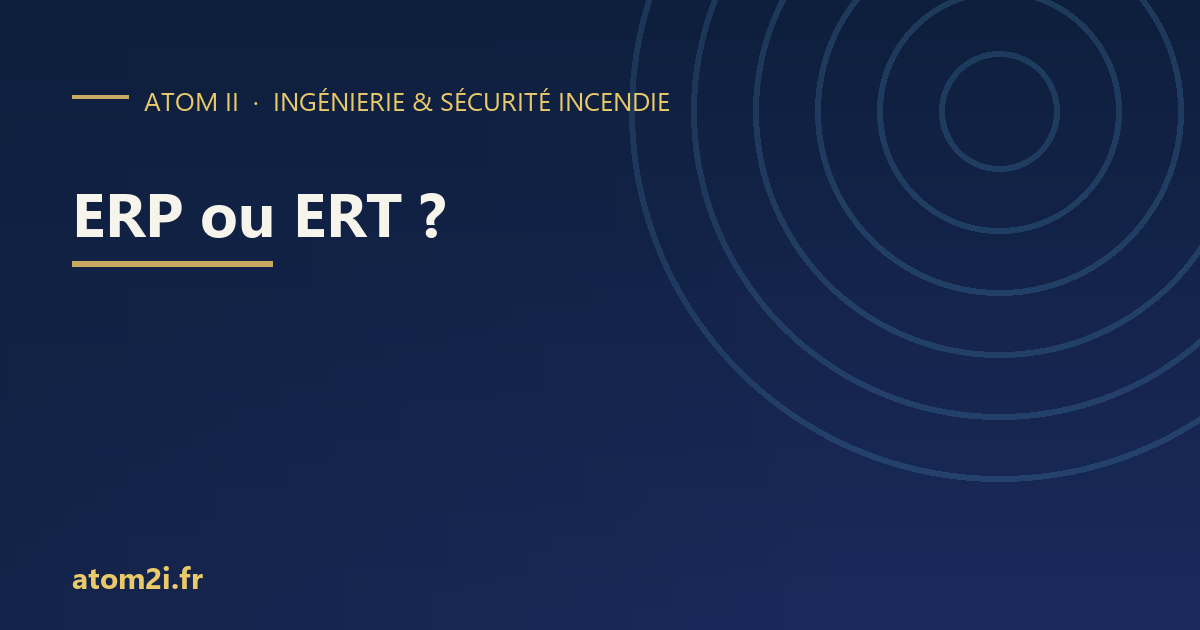 ERP ou ERT ? Quelle réglementation incendie s&rsquo;applique à vos locaux
