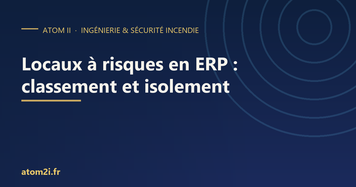 Locaux à risques en ERP : classement, isolement et erreurs courantes