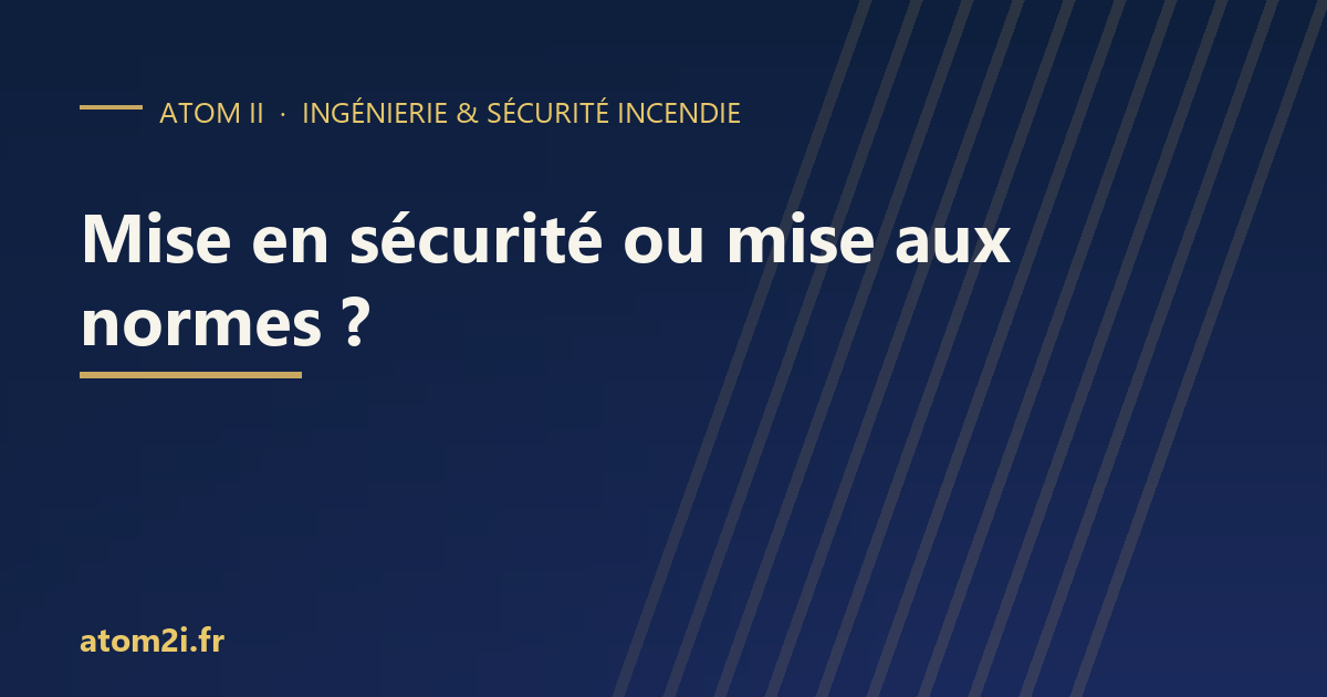 Mise en sécurité ou mise aux normes : ce que le règlement exige vraiment dans un ERP existant