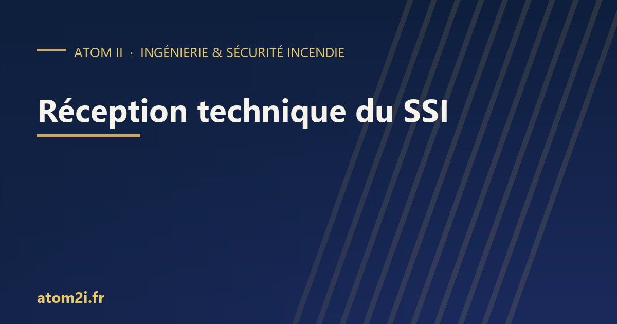Réception technique d’un SSI : essais, rapport (RRT) et dossier d’identité