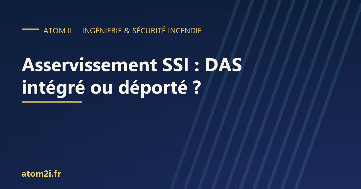 Asservissement SSI : DAS intégré ou déporté, comment choisir et le déclarer