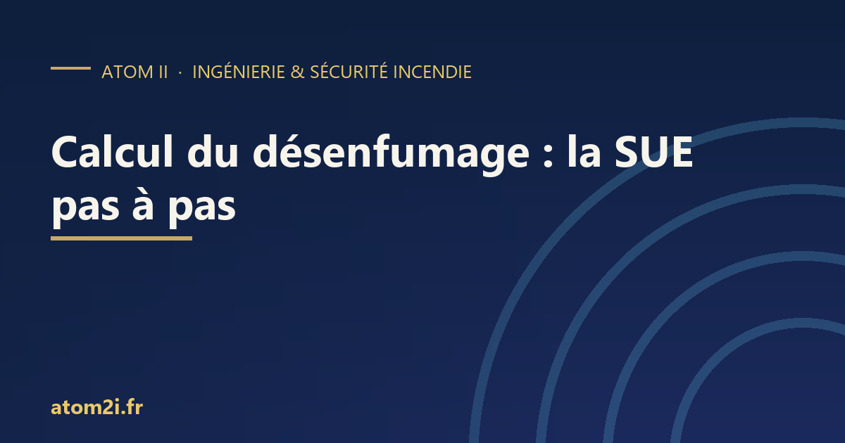 Calcul du désenfumage : la méthode pas à pas de la surface utile (SUE)