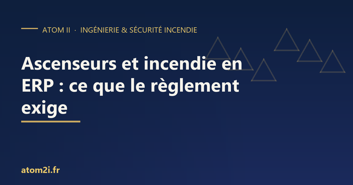 Ascenseurs et incendie en ERP : non-arrêt, appel prioritaire et gaine protégée