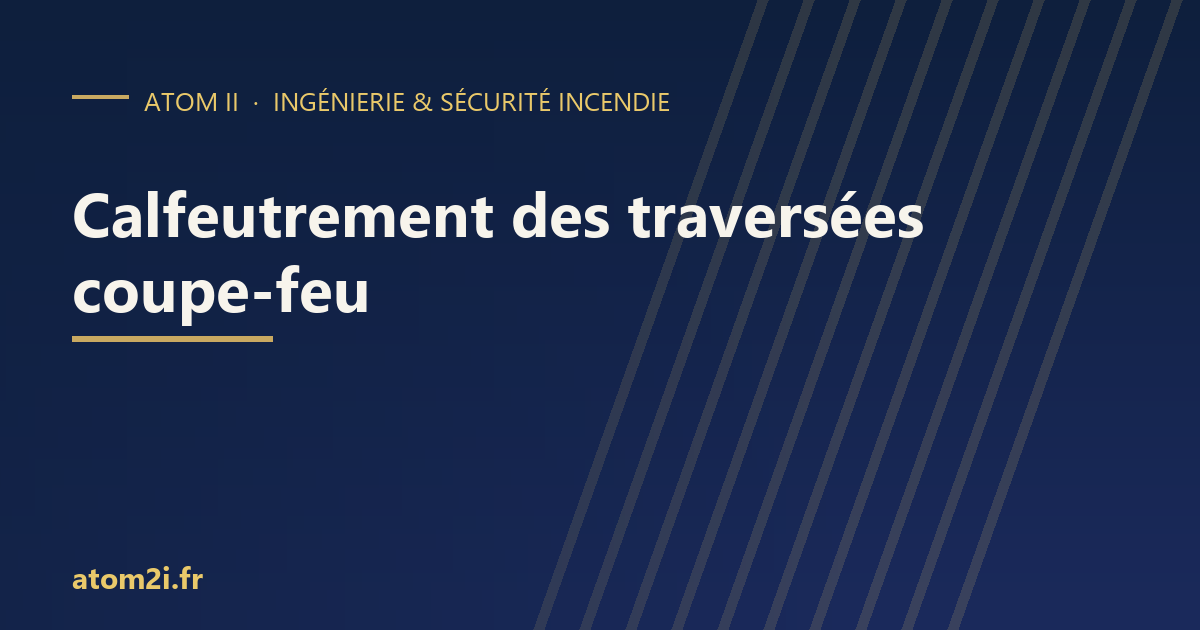 Calfeutrement des traversées de parois coupe-feu : PV, EI et pièges de chantier