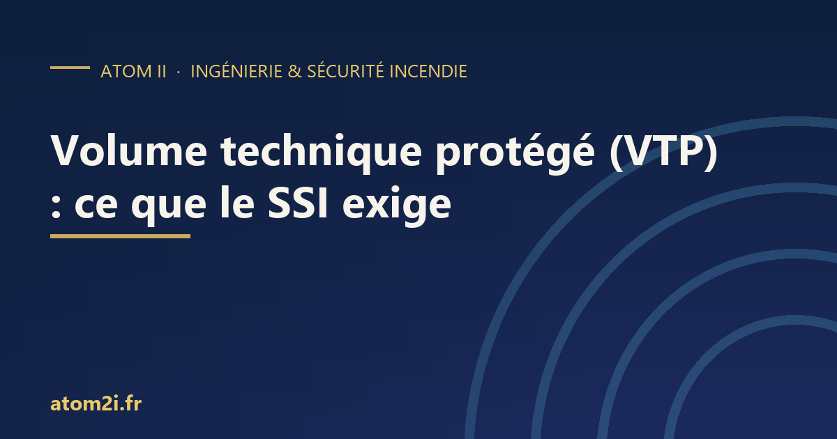 Volume technique protégé (VTP) du SSI : définition, cas d’exigence et points de contrôle